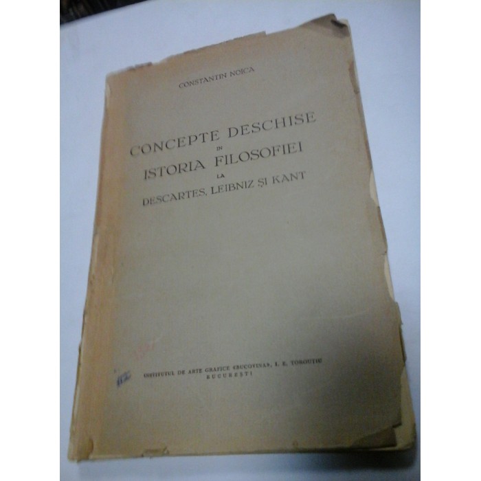 CONCEPTE DESCHISE IN ISTORIA FILOZOFIEI LA DESCARTES, LEIBNIZ SI KANT - CONSTANTIN NOICA -( cu dedicatia autorului ) - 1936 CONCEPTE DESCHISE IN ISTORIA FILOZOFIEI LA DESCARTES, LEIBNIZ SI KANT - CONSTANTIN NOICA -( cu dedicatia autorului ) - 1936